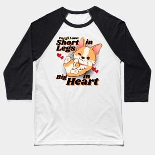 Corgi Love: Short In Legs, Big In Heart Baseball T-Shirt